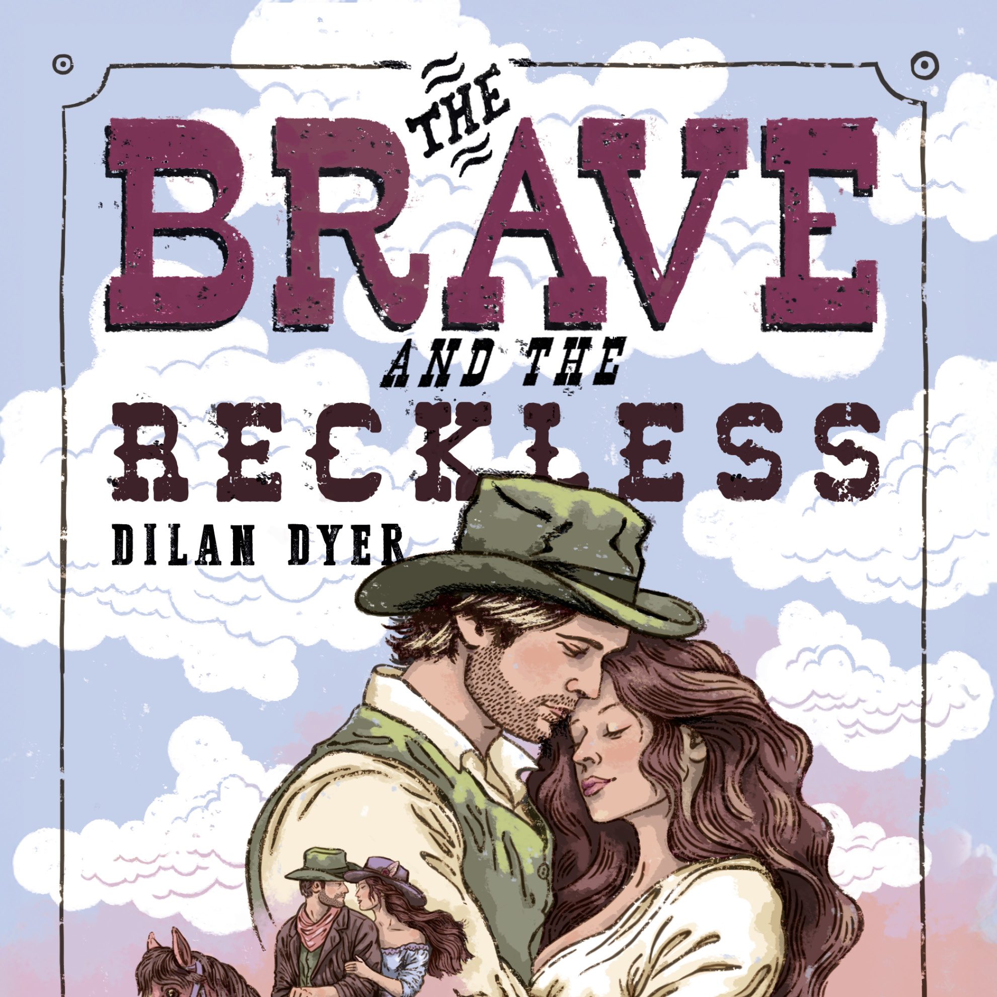 Cover von The Brave and the Reckless von Dilan Dyer: Vorn ein umarmendes Paar, dahinter Reiter und Kakteen.
